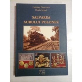   SALVAREA  AURULUI  POLONEZ  -  Cristian  Paunescu * Dorin  Matei  (dedicatie si autograf pentru prof. Gh. Onisoru) 